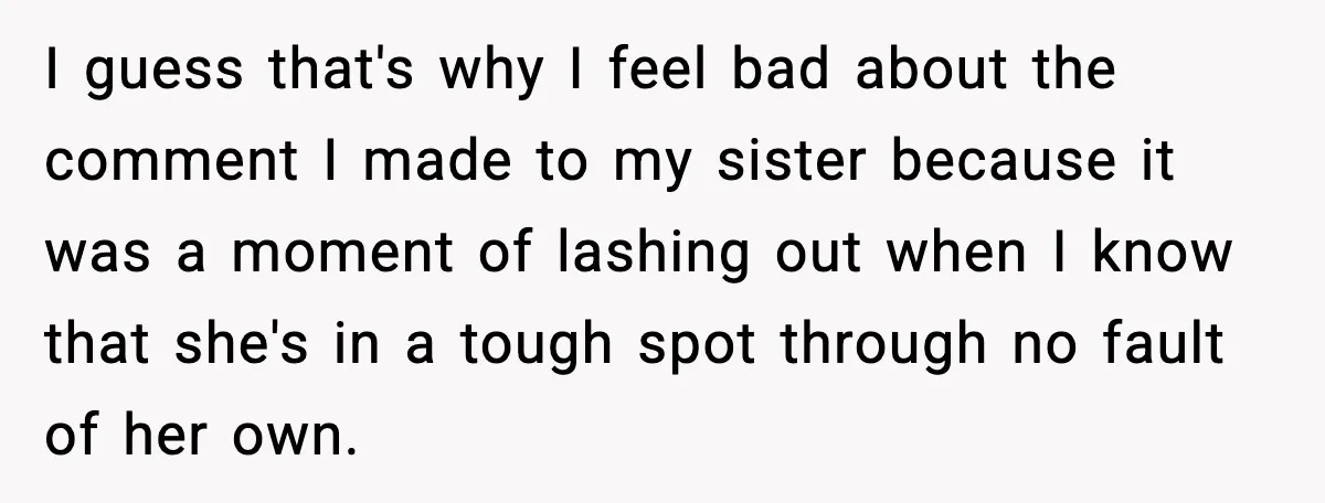 “Am I Abandoning My Mom?” Daughter Faces Backlash Over Tough Choice I guess that's why I feel bad about the comment I made to my sister because it was a moment of lashing out when I know that she's in a...