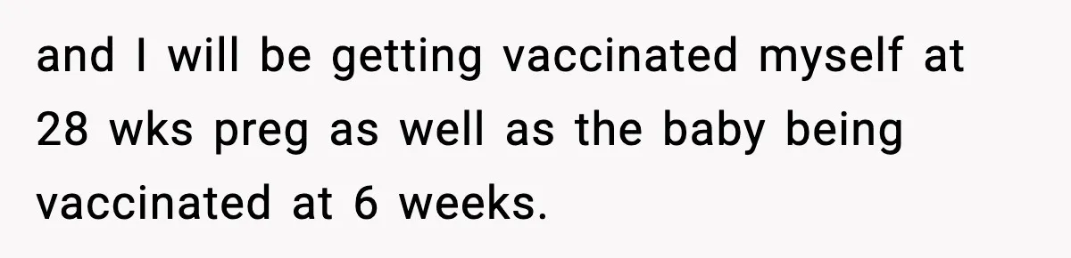 Grandma Won’t Vaccinate, Mom Says No Visits for Newborn and I will be getting vaccinated myself at 28 wks preg as well as the baby being vaccinated at 6 weeks.