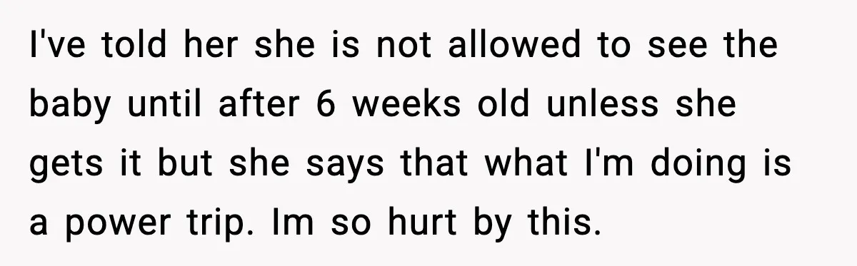 Grandma Won’t Vaccinate, Mom Says No Visits for Newborn I've told her she is not allowed to see the baby until after 6 weeks old unless she gets it but she says that what I'm doing is a power...