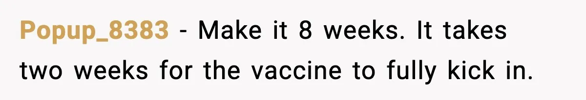 Grandma Won’t Vaccinate, Mom Says No Visits for Newborn Popup_8383 - Make it 8 weeks. It takes two weeks for the vaccine to fully kick in.