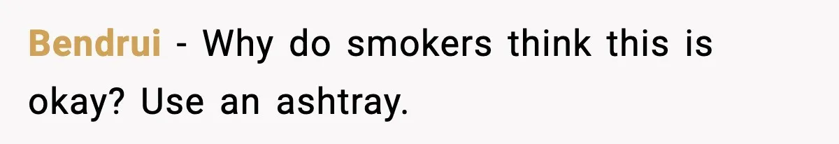 Man Throws Cigarette Butts Back Over Fence After Weeks of Littering Bendrui - Why do smokers think this is okay? Use an ashtray.
