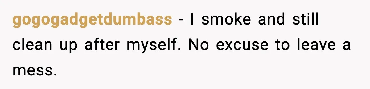 Man Throws Cigarette Butts Back Over Fence After Weeks of Littering gogogadgetdumbass - I smoke and still clean up after myself. No excuse to leave a mess.