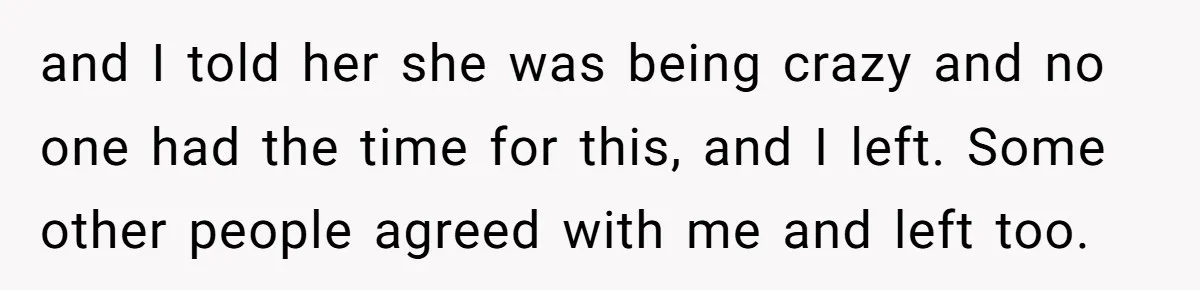 High School Drama Escalates When Student Insists on Searching Peers for Her Lost Technology and I told her she was being crazy and no one had the time for this, and I left. Some other people agreed with me and left too.