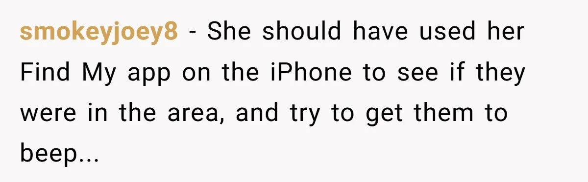 High School Drama Escalates When Student Insists on Searching Peers for Her Lost Technology smokeyjoey8 − She should have used her Find My app on the iPhone to see if they were in the area, and try to get them to beep...