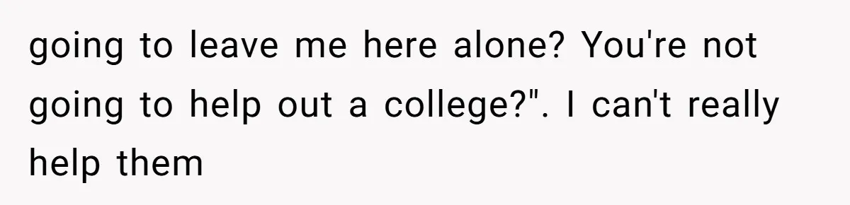 Is It "Being a Team Player" if You are Staying Late for Zero Pay? going to leave me here alone? You're not going to help out a college?". I can't really help them