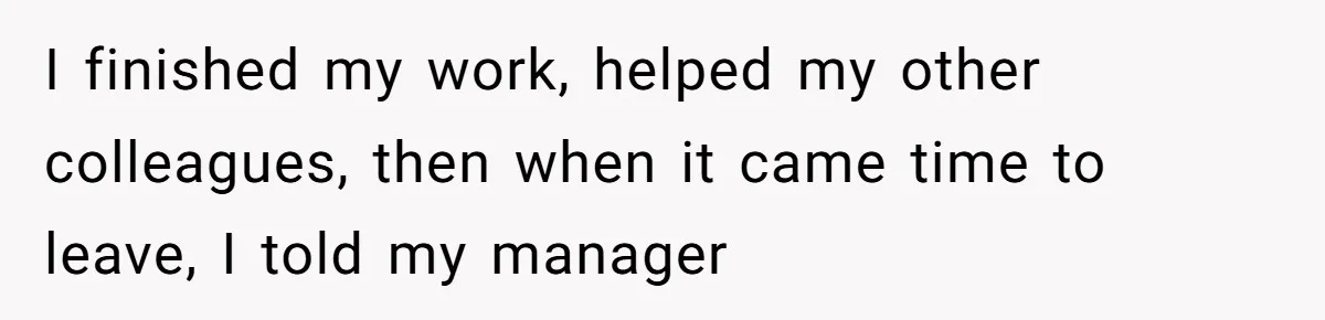 Is It "Being a Team Player" if You are Staying Late for Zero Pay? I finished my work, helped my other colleagues, then when it came time to leave, I told my manager
