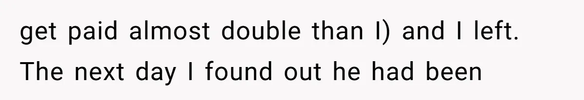Is It "Being a Team Player" if You are Staying Late for Zero Pay? get paid almost double than I) and I left. The next day I found out he had been