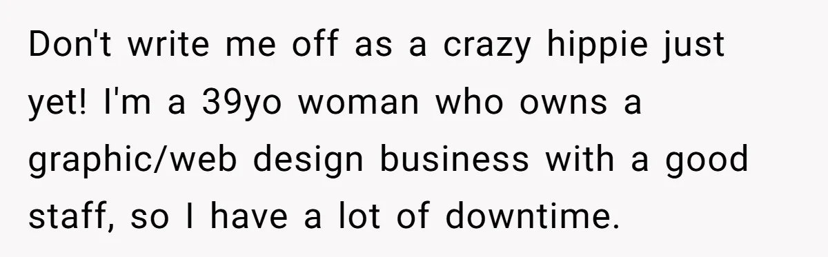 Mom Fumes After Aunt Tells 13-Year-Old She Does Not Have to Get Married Don't write me off as a crazy hippie just yet! I'm a 39yo woman who owns a graphic/web design business with a good staff, so I have a lot of...