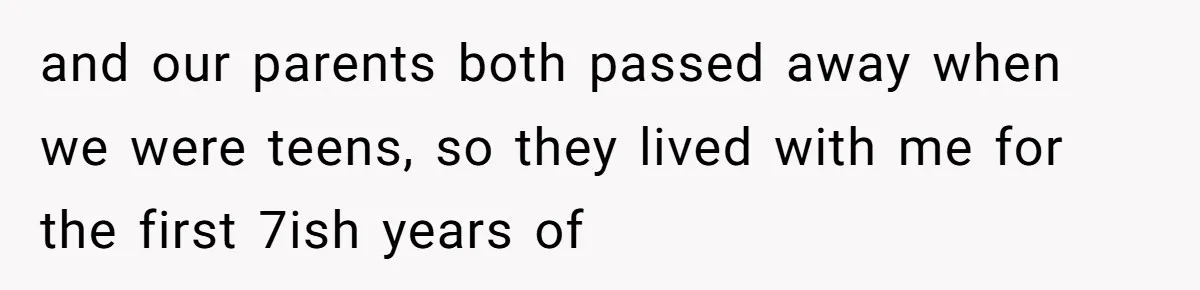 Mom Fumes After Aunt Tells 13-Year-Old She Does Not Have to Get Married and our parents both passed away when we were teens, so they lived with me for the first 7ish years of