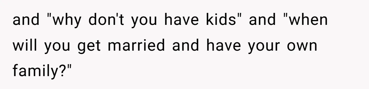 Mom Fumes After Aunt Tells 13-Year-Old She Does Not Have to Get Married and "why don't you have kids" and "when will you get married and have your own family?"