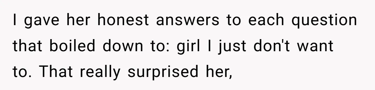 Mom Fumes After Aunt Tells 13-Year-Old She Does Not Have to Get Married I gave her honest answers to each question that boiled down to: girl I just don't want to. That really surprised her,