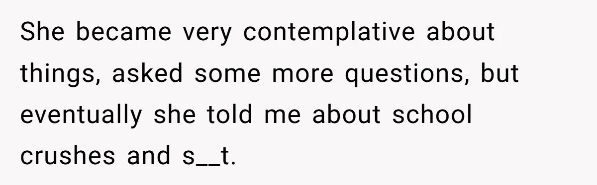 Mom Fumes After Aunt Tells 13-Year-Old She Does Not Have to Get Married She became very contemplative about things, asked some more questions, but eventually she told me about school crushes and s__t.