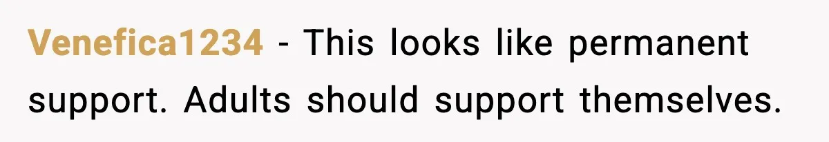 Venefica1234 - This looks like permanent support. Adults should support themselves.