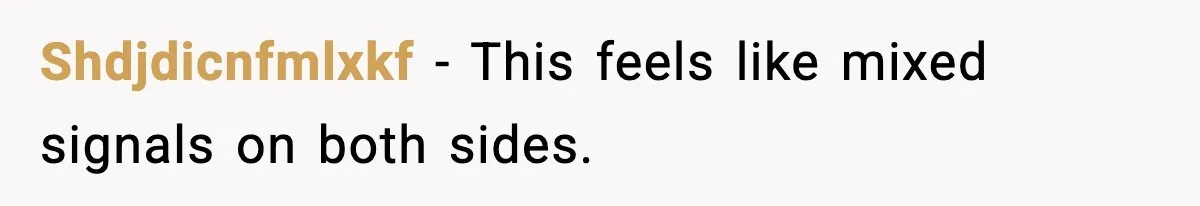 Shdjdicnfmlxkf - This feels like mixed signals on both sides.