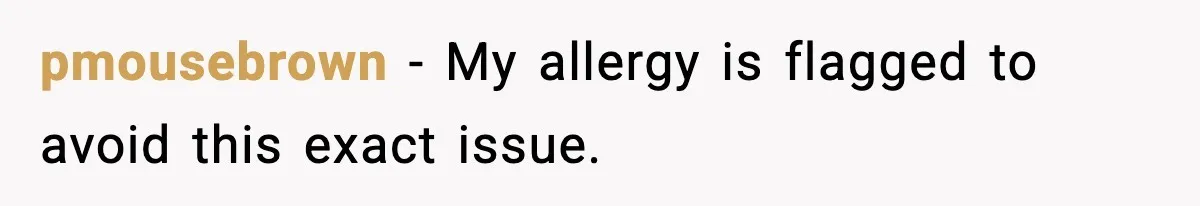 pmousebrown - My allergy is flagged to avoid this exact issue.