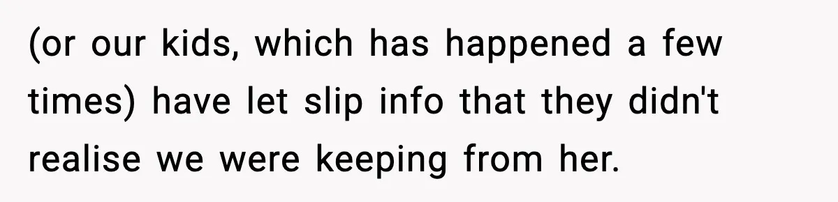 Woman Reports Son Missing While He’s on Vacation With Family (or our kids, which has happened a few times) have let slip info that they didn't realise we were keeping from her.