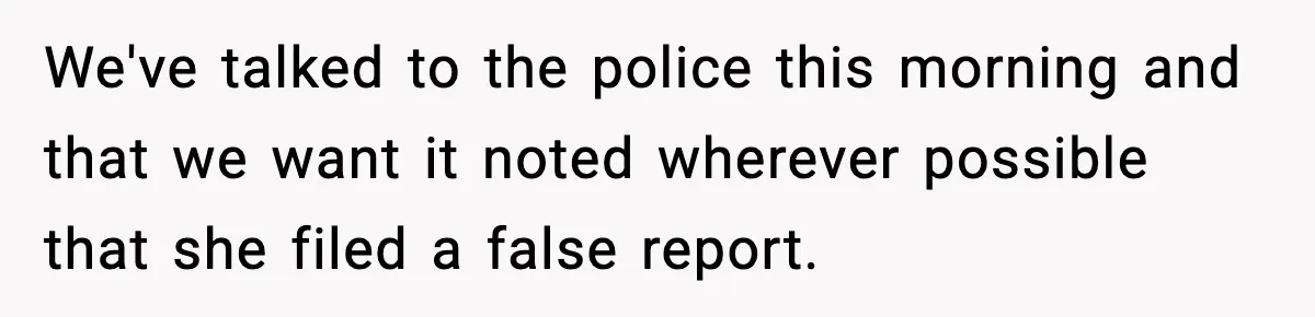 Woman Reports Son Missing While He’s on Vacation With Family We've talked to the police this morning and that we want it noted wherever possible that she filed a false report.