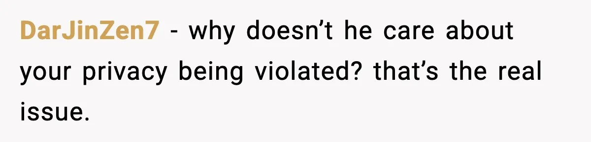 DarJinZen7 - why doesn’t he care about your privacy being violated? that’s the real issue.