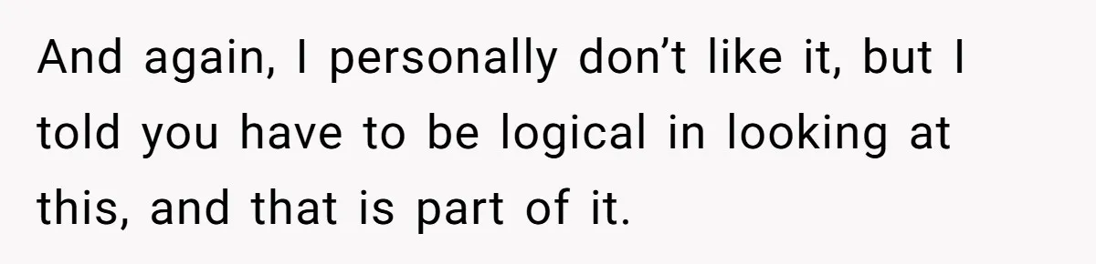 And again, I personally don’t like it, but I told you have to be logical in looking at this, and that is part of it.