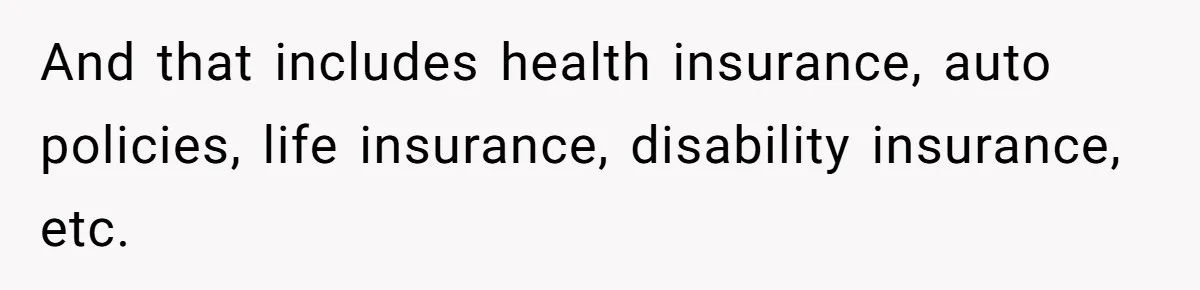 And that includes health insurance, auto policies, life insurance, disability insurance, etc.