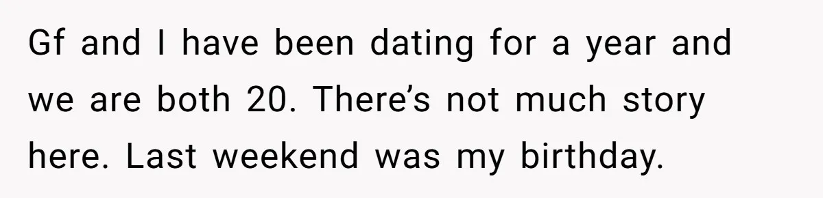 Boyfriend Calls Girlfriend’s Birthday Lingerie ‘Gift For Herself,’ Sparks Huge Fight Gf and I have been dating for a year and we are both 20. There’s not much story here. Last weekend was my birthday.