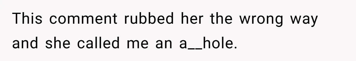 Boyfriend Calls Girlfriend’s Birthday Lingerie ‘Gift For Herself,’ Sparks Huge Fight This comment rubbed her the wrong way and she called me an a__hole.
