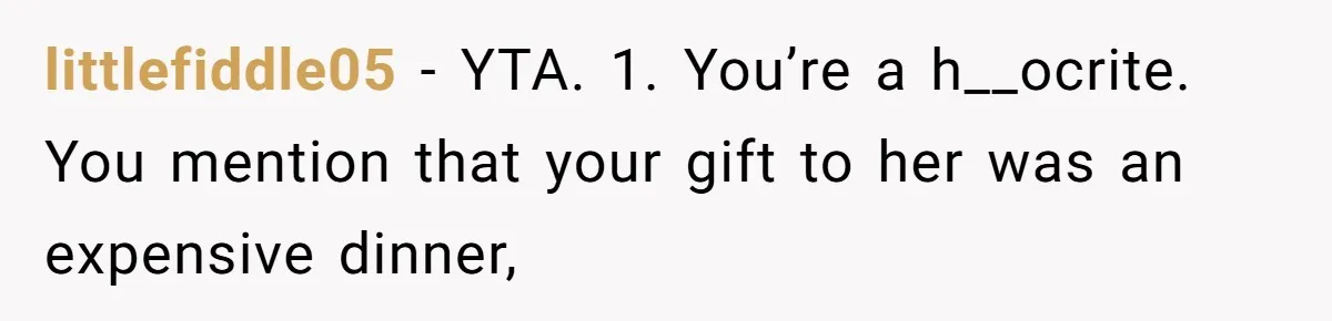 Boyfriend Calls Girlfriend’s Birthday Lingerie ‘Gift For Herself,’ Sparks Huge Fight littlefiddle05 − YTA. 1. You’re a h__ocrite. You mention that your gift to her was an expensive dinner,