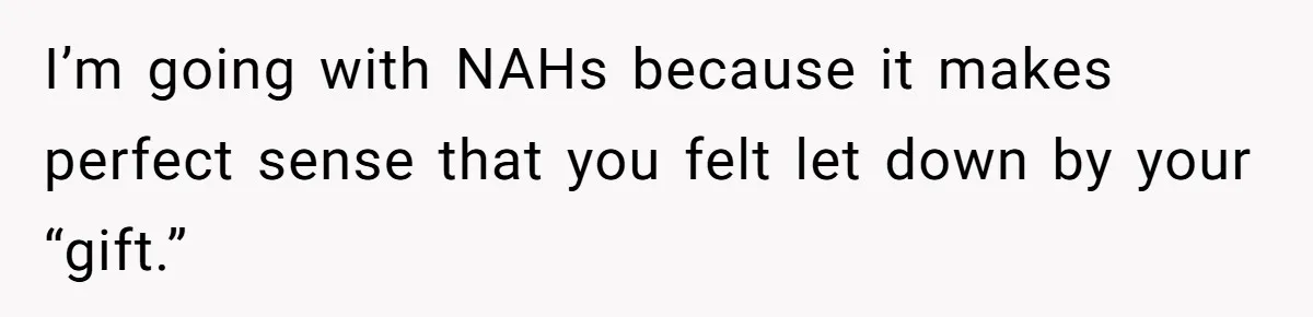 Boyfriend Calls Girlfriend’s Birthday Lingerie ‘Gift For Herself,’ Sparks Huge Fight I’m going with NAHs because it makes perfect sense that you felt let down by your “gift.”