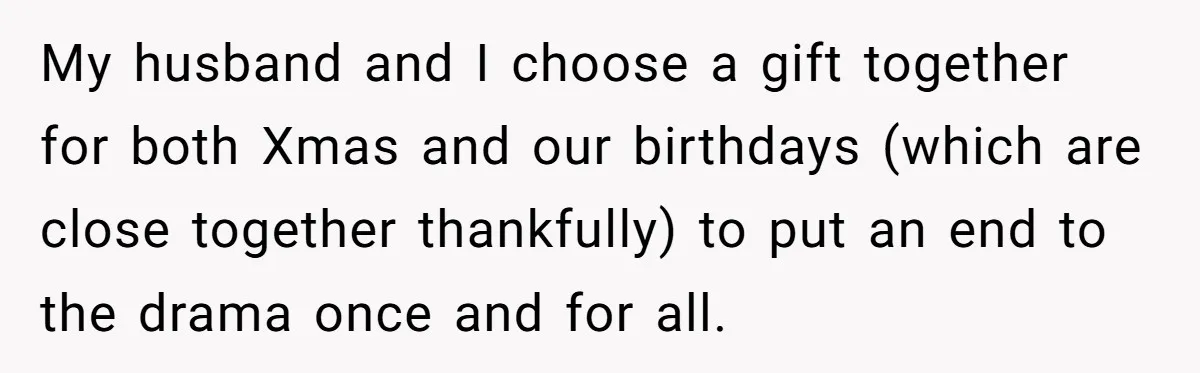 Boyfriend Calls Girlfriend’s Birthday Lingerie ‘Gift For Herself,’ Sparks Huge Fight My husband and I choose a gift together for both Xmas and our birthdays (which are close together thankfully) to put an end to the drama once and for all.