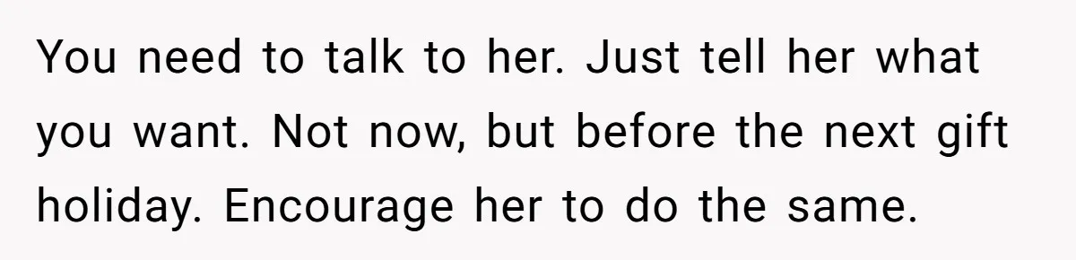 Boyfriend Calls Girlfriend’s Birthday Lingerie ‘Gift For Herself,’ Sparks Huge Fight You need to talk to her. Just tell her what you want. Not now, but before the next gift holiday. Encourage her to do the same.