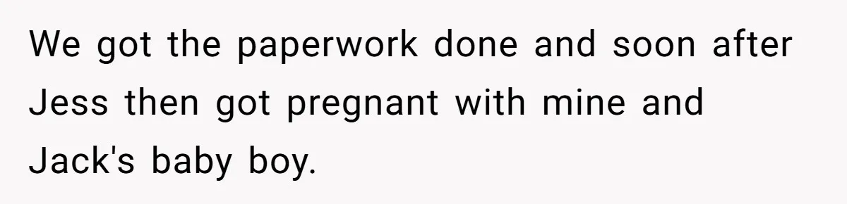 Mother Cuts Off Surrogate After She Constantly Interfered With Baby And Parents We got the paperwork done and soon after Jess then got pregnant with mine and Jack's baby boy.