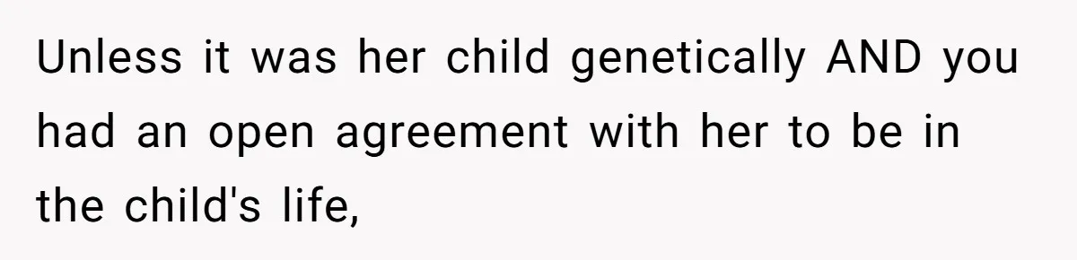 Mother Cuts Off Surrogate After She Constantly Interfered With Baby And Parents Unless it was her child genetically AND you had an open agreement with her to be in the child's life,