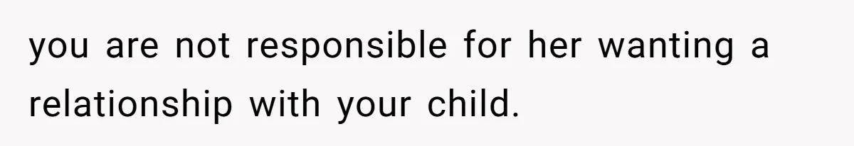 Mother Cuts Off Surrogate After She Constantly Interfered With Baby And Parents you are not responsible for her wanting a relationship with your child.