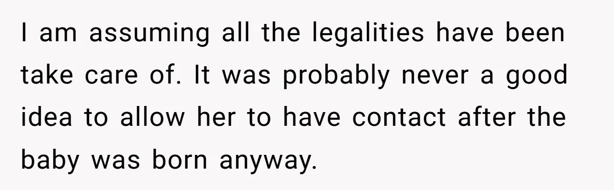 Mother Cuts Off Surrogate After She Constantly Interfered With Baby And Parents I am assuming all the legalities have been take care of. It was probably never a good idea to allow her to have contact after the baby was born anyway.