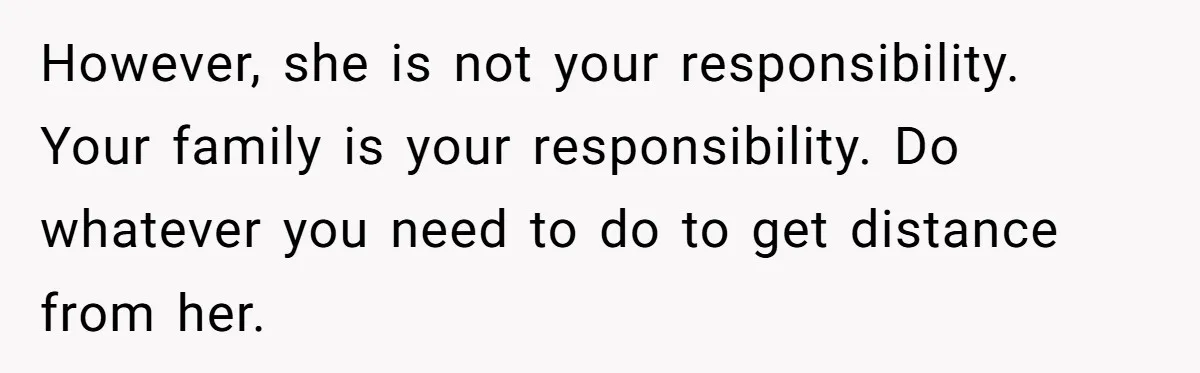 Mother Cuts Off Surrogate After She Constantly Interfered With Baby And Parents However, she is not your responsibility. Your family is your responsibility. Do whatever you need to do to get distance from her.