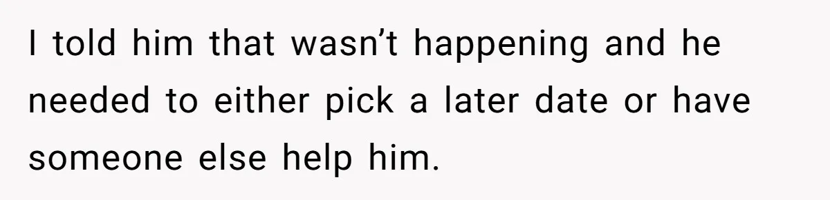 MIL Calls Wife Heartless After She Refuses To Skip Trip For Surgery I told him that wasn’t happening and he needed to either pick a later date or have someone else help him.