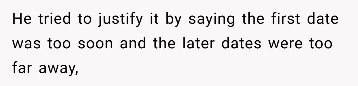 MIL Calls Wife Heartless After She Refuses To Skip Trip For Surgery He tried to justify it by saying the first date was too soon and the later dates were too far away,