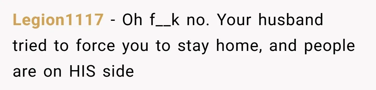 MIL Calls Wife Heartless After She Refuses To Skip Trip For Surgery Legion1117 − Oh f__k no. Your husband tried to force you to stay home, and people are on HIS side