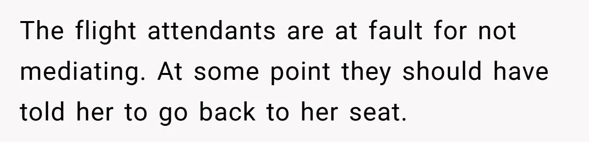 Man Refuses To Give Up Paid Seat, Pregnant Passenger Calls Him Out The flight attendants are at fault for not mediating. At some point they should have told her to go back to her seat.