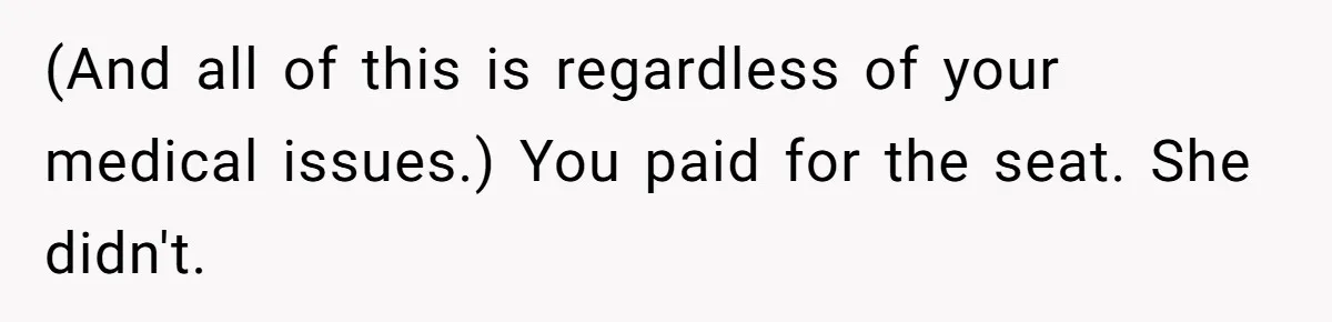 Man Refuses To Give Up Paid Seat, Pregnant Passenger Calls Him Out (And all of this is regardless of your medical issues.) You paid for the seat. She didn't.