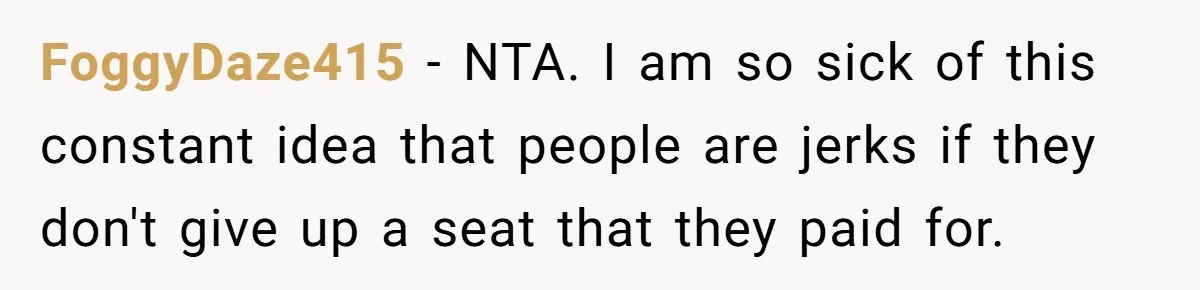 Man Refuses To Give Up Paid Seat, Pregnant Passenger Calls Him Out FoggyDaze415 − NTA. I am so sick of this constant idea that people are jerks if they don't give up a seat that they paid for.