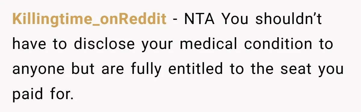 Man Refuses To Give Up Paid Seat, Pregnant Passenger Calls Him Out Killingtime_onReddit − NTA You shouldn’t have to disclose your medical condition to anyone but are fully entitled to the seat you paid for.