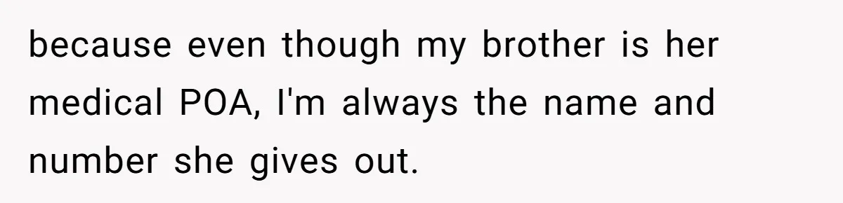 Woman Refuses To Help Injured Mom After Getting Cut Out Of Will because even though my brother is her medical POA, I'm always the name and number she gives out.