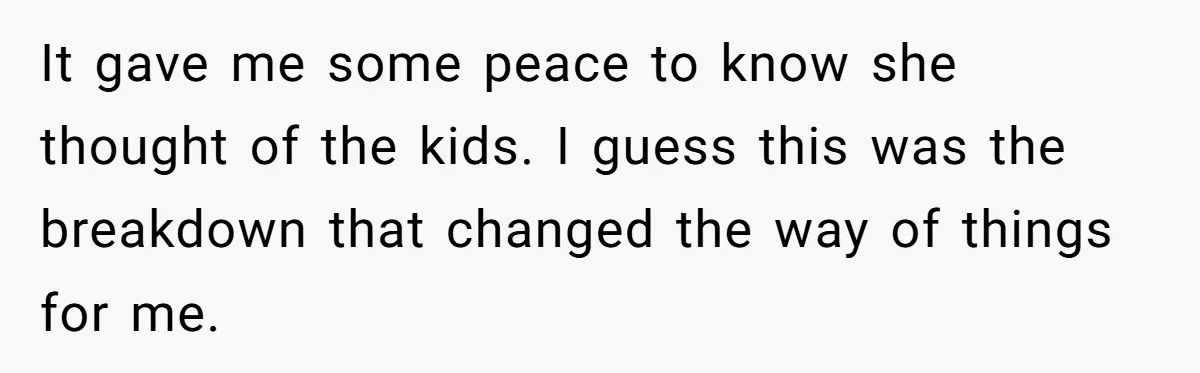 Woman Refuses To Help Injured Mom After Getting Cut Out Of Will It gave me some peace to know she thought of the kids. I guess this was the breakdown that changed the way of things for me.