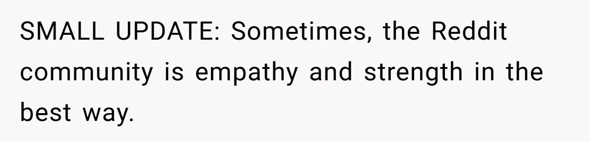 Woman Refuses To Help Injured Mom After Getting Cut Out Of Will SMALL UPDATE: Sometimes, the Reddit community is empathy and strength in the best way.