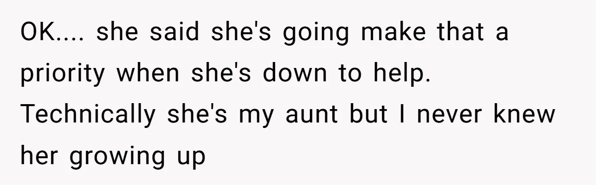 Woman Refuses To Help Injured Mom After Getting Cut Out Of Will OK.... she said she's going make that a priority when she's down to help. Technically she's my aunt but I never knew her growing up