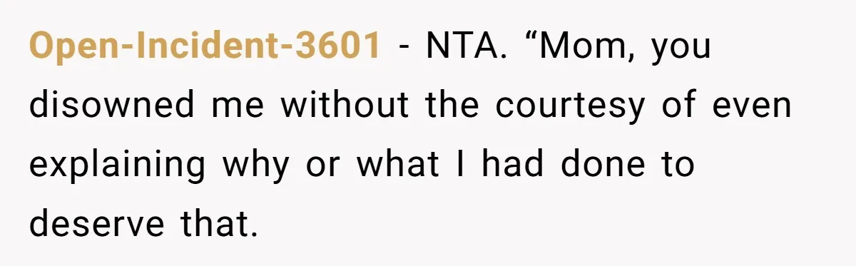 Woman Refuses To Help Injured Mom After Getting Cut Out Of Will Open-Incident-3601 − NTA. “Mom, you disowned me without the courtesy of even explaining why or what I had done to deserve that.
