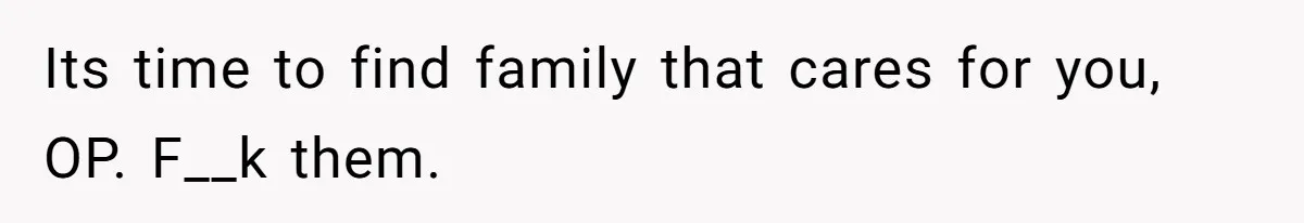 Woman Refuses To Help Injured Mom After Getting Cut Out Of Will Its time to find family that cares for you, OP. F__k them.