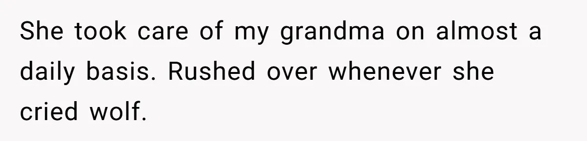 Woman Refuses To Help Injured Mom After Getting Cut Out Of Will She took care of my grandma on almost a daily basis. Rushed over whenever she cried wolf.
