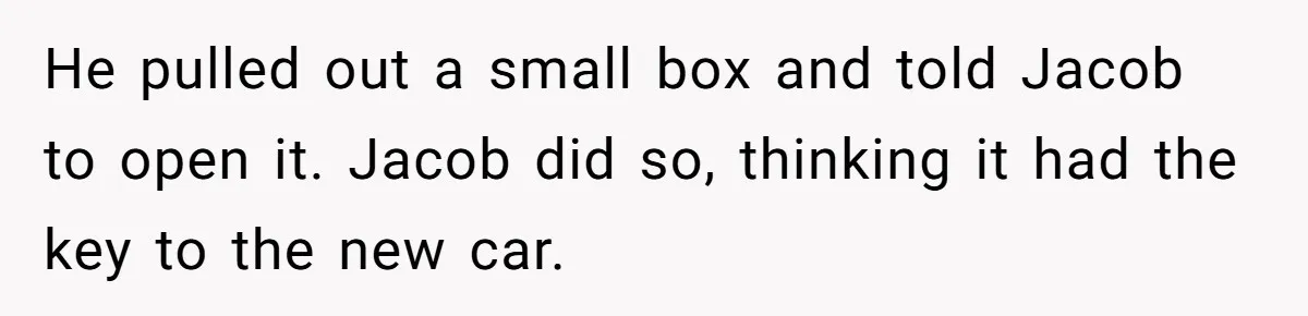 Stepfather’s Birthday Party Turns Ugly When A Promised Dream Gift Takes An Unexpected Twist He pulled out a small box and told Jacob to open it. Jacob did so, thinking it had the key to the new car.